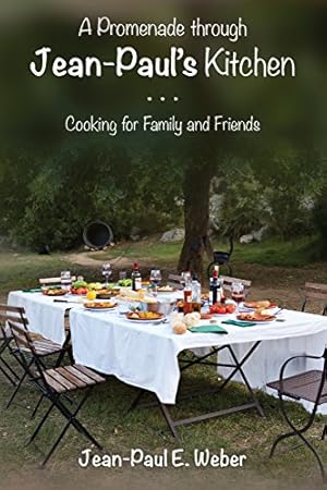 Image du vendeur pour A Promenade through Jean-Paul's Kitchen: Cooking for Family and Friends mis en vente par savehere619