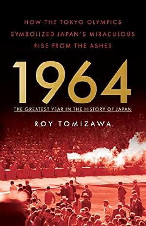 Image du vendeur pour 1964    The Greatest Year in the History of Japan: How the Tokyo Olympics Symbolized Japan  s Miraculous Rise from the Ashes mis en vente par 2nd Life Books