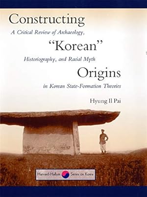 Seller image for Constructing "Korean" Origins: A Critical Review of Archaeology, Historiography, and Racial Myth in Korean State Formation Theories for sale by ICTBooks