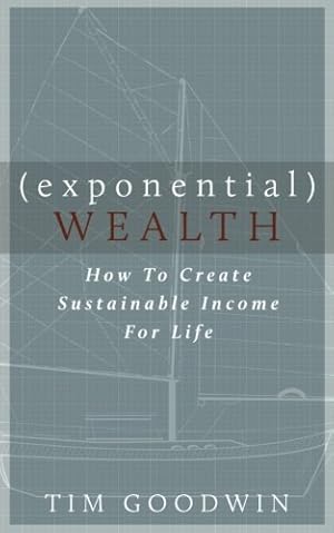 Immagine del venditore per Exponential Wealth: How to Create Sustainable Income for Life venduto da 2nd Life Books