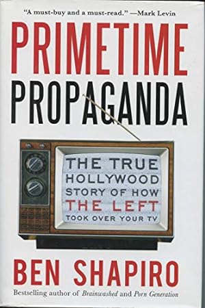 Seller image for Primetime Propaganda: The True Hollywood Story of How the Left Took Over Your TV for sale by ICTBooks
