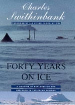 Immagine del venditore per Forty Years on Ice: A Lifetime of Exploration and Research in the Polar Regions venduto da -OnTimeBooks-