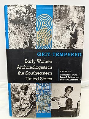 Grit-Tempered: Early Women Archaeologists in the Southeastern United States (Ripley P. Bullen Ser...