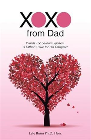 Bild des Verkufers fr XOXO from Dad: Words Too Seldom Spoken. A Father's Love for His Daughter zum Verkauf von GreatBookPrices