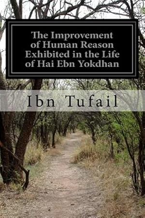 Image du vendeur pour Improvement of Human Reason Exhibited in the Life of Hai Ebn Yokdhan mis en vente par GreatBookPrices