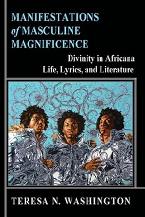 Seller image for Manifestations of Masculine Magnificence: Divinity in Africana Life, Lyrics, and Literature for sale by GreatBookPrices