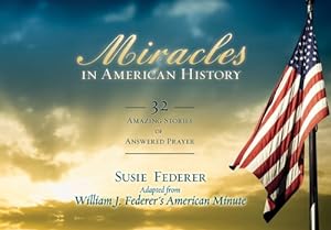 Imagen del vendedor de Miracles in American History: 32 Amazing Stories of Answered Prayer a la venta por -OnTimeBooks-