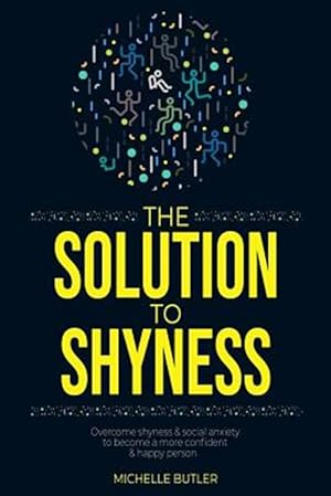 Immagine del venditore per Solution to Shyness : Overcome Shyness & Social Anxiety to Become a More Confident & Happy Person venduto da GreatBookPrices