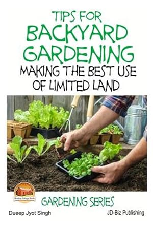 Seller image for Tips for Backyard Gardening : Making the Best Use of Limited Land for sale by GreatBookPrices