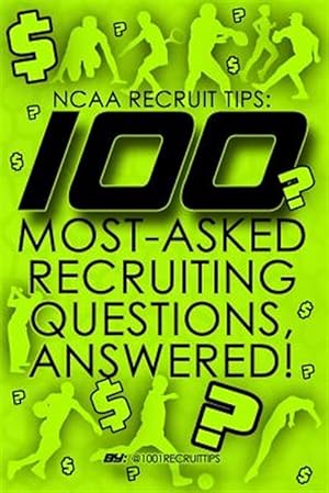 Bild des Verkufers fr 100 Most-asked Recruiting Questions, Answered! : Ncaa Recruit Tips zum Verkauf von GreatBookPrices