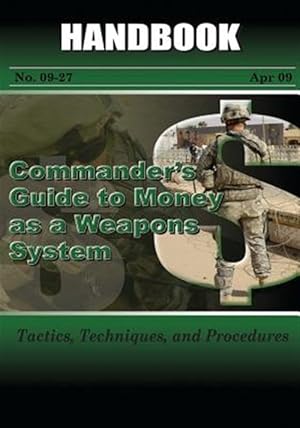 Bild des Verkufers fr Commander's Guide to Money As a Weapons System : Tactics, Techniques, and Procedures zum Verkauf von GreatBookPrices