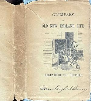 Glimpses of Old New England Life. Legends of Old Bedford