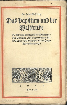 Das Papsttum und der Weltfriede. Untersuchung über die weltpolitischen Aufgaben und die völkerrec...