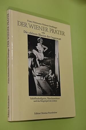 Der Wiener Prater oder Die schönste Illusion der Gegenwart : Schießbudenfig., Watschenmänner und ...