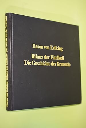 Bild des Verkufers fr Bilanz der Eitelkeit : die Geschichte der Krawatte. Baron von Eelking zum Verkauf von Antiquariat Biebusch