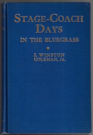 Stage-Coach Days in the Bluegrass. Being an Account of Stage-Coach Travel and Tavern Days in Lexi...