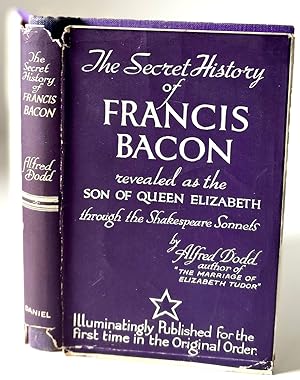 Imagen del vendedor de The Secret History of Francis Bacon (Our Shake-speare), the Son of Queen Elizabeth. As revealed by The Sonnets arranged in the correct numerical and chronological order a la venta por Old Books O'Mac