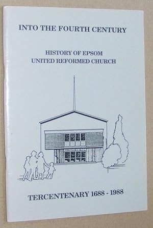 Into the Fourth Century: History of Epsom United Reformed Church, Tercentenary 1688-1988