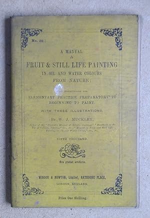 A Manual on Fruit & Still-Life Painting in Oil and Water Colours from Nature; Also Instructions f...