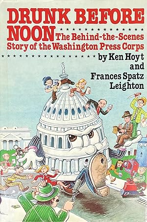 Seller image for Drunk Before Noon: The Behind-the-Scenes Story of the Washington Press Corps for sale by 32.1  Rare Books + Ephemera, IOBA, ESA