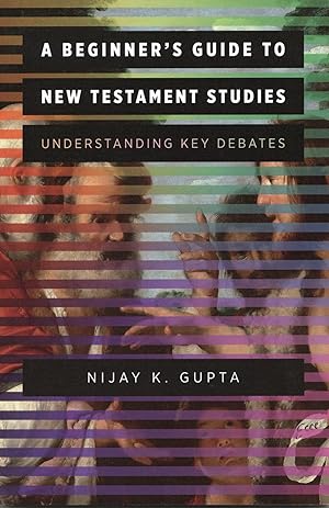 A Beginner's Guide to New Testament Studies: Understanding Key Debates