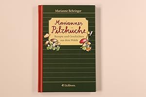 MARIANNES PILZKÜCHE. Rezepte und Geschichten aus dem Walde