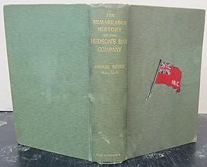 Bild des Verkufers fr The Remarkable History of the Hudson's Bay Comnpany; Including that of The French Traders of North-Western Canada and of the North-West, XY, and Astor Fur Companies zum Verkauf von Midway Book Store (ABAA)
