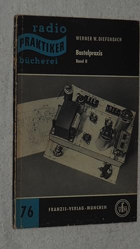 Bastelpraxis. Band II. Theoretische und praktische Grundlagen. Heft 76. ( Reihe: Radio-Praktiker-...