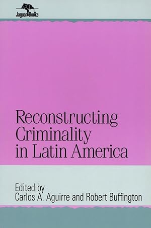 Reconstructing Criminality in Latin America