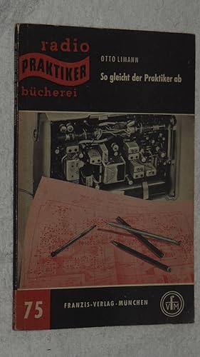 Radio Praktiker Bücherei 75 - So gleicht der Praktiker ab - Leitsätze für das Abgleichen von Rund...