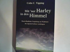 Seller image for Mit ''ner Harley in den Himmel: Durch Radikale Vergebung zur Wahrheit des eigenen Lebens vordringen for sale by ANTIQUARIAT FRDEBUCH Inh.Michael Simon
