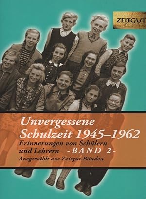 Unvergessene Schulzeit 1945-1962. Band 2: 33 Erinnerungen von Schülern und Lehrern. Ausgewählt au...