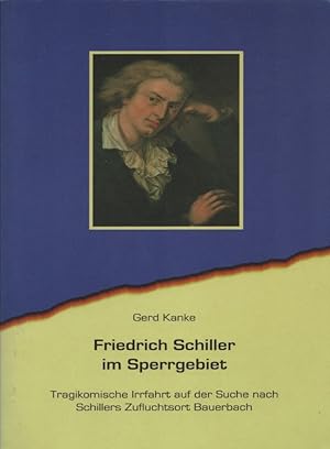 Friedrich Schiller im Sperrgebiet: Tragikomische Irrfahrt auf der Suche nach Schillers Zufluchtso...