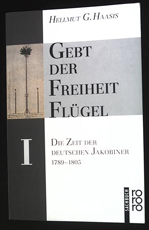 Bild des Verkufers fr Gebt der Freiheit Flgel; Band 1: Die Zeit der deutschen Jakobiner 1789-1805. zum Verkauf von books4less (Versandantiquariat Petra Gros GmbH & Co. KG)