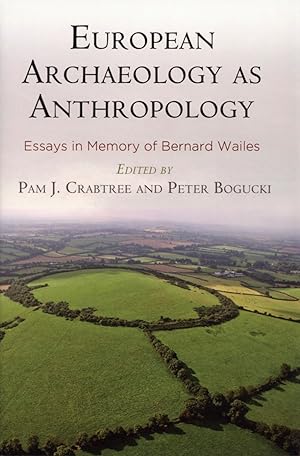 European Archaeology as Anthropology: Essays in Memory of Bernard Wailes (University Museum Monog...
