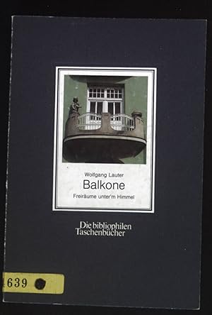 Balkone : Loggien, Erker, Dachterrassen; Freiräume unter'm Himmel. Die bibliophilen Taschenbücher...