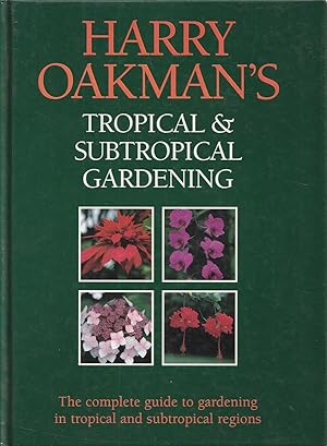 Seller image for Harry Oakman's Tropical & Subtropical Gardening The Complete Guide to Gardening in Tropical and Subtropical Regions for sale by Haymes & Co. Bookdealers