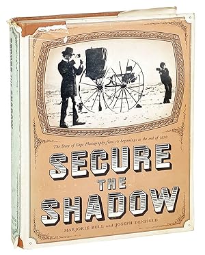 Secure the Shadow: The story of Cape photography from its beginning to the end of 1870