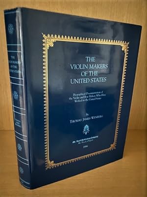 The Violin Makers of the United States. Biographical Documentation of the Violin and Bow Makers W...