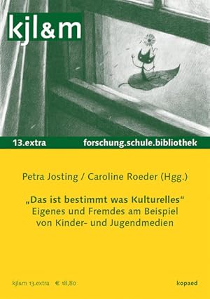 Seller image for Das ist bestimmt was Kulturelles   Eigenes und Fremdes in Kinder- und Jugendmedien: kjl&m 13.extra (kjl&m extra / Kinder- und Jugendliteratur und Medien in Forschung, Schule und Bibliothek) kjl&m 13.extra for sale by Antiquariat Mander Quell