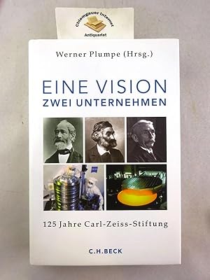 Eine Vision - zwei Unternehmen : 125 Jahre Carl-Zeiss-Stiftung. herausgegeben von Werner Plumpe. ...