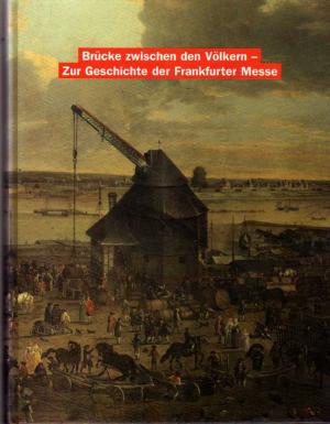 Brücke zwischen den Völkern - Zur Geschichte der Frankfurter Messe. 3 Bände