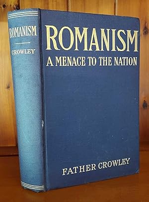 ROMANISM A Menace to the Nation Together with the Parochial School, a Curse to the Church , a Men...
