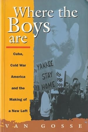 Where the Boys Are: Cuba, Cold War and the Making of a New Left