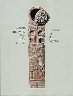 "ANCH" Blumen für das Leben. Pflanzen im alten Ägypten