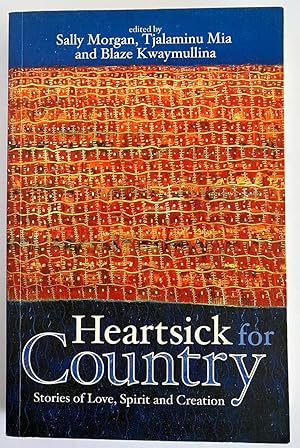 Seller image for Heartsick for Country: Stories of Love, Spirit and Creation edited by Sally Morgan, Tjalaminu Mia and Blaze Kwaymullina for sale by Book Merchant Bookstore