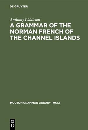 Seller image for Grammar of the Norman French of the Channel Islands : The Dialects of Jersey and Sark for sale by GreatBookPrices