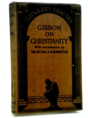 Seller image for Gibbon on Christianity; Being the 15th and 16th Chapters of Gibbons Decline and Fall of the Roman Empire for sale by World of Rare Books