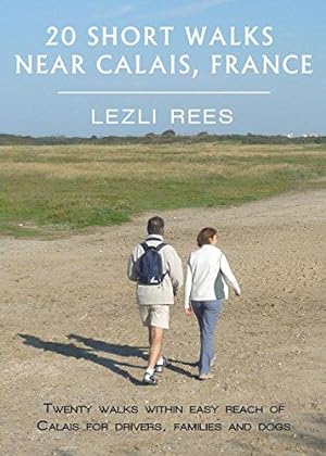 Seller image for 20 Short walks near Calais, France: For Drivers, Families and Dogs for sale by WeBuyBooks
