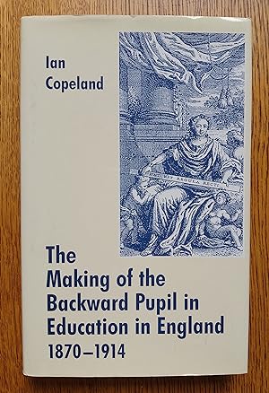 Imagen del vendedor de The Making of the Backward Pupil in Education in England, 1870-1914 (Woburn Education Series) a la venta por Garden City Books